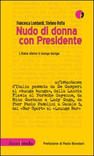 Nudo di donna con Presidente. L'Italia dietro il bunga bunga - Stefano Rotta - Francesca Lombardi