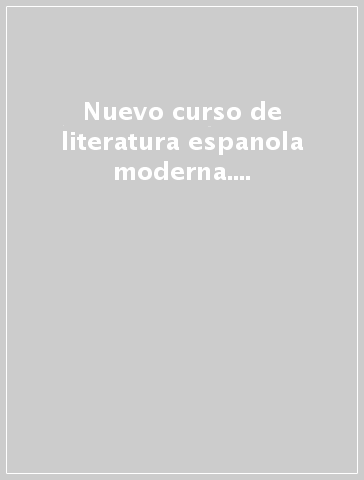 Nuevo curso de literatura espanola moderna. Per le Scuole superiori
