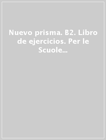 Nuevo prisma. B2. Libro de ejercicios. Per le Scuole superiori. Con CD. Con espansione online