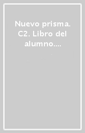 Nuevo prisma. C2. Libro del alumno. Per le Scuole superiori