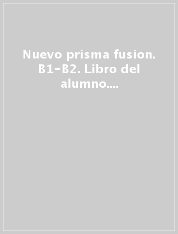 Nuevo prisma fusion. B1-B2. Libro del alumno. Per le Scuole superiori. Con espansione online. Con CD-Audio