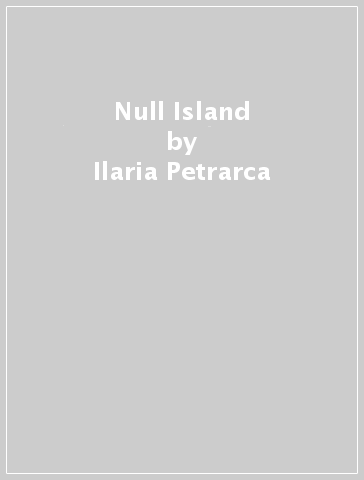 Null Island - Ilaria Petrarca