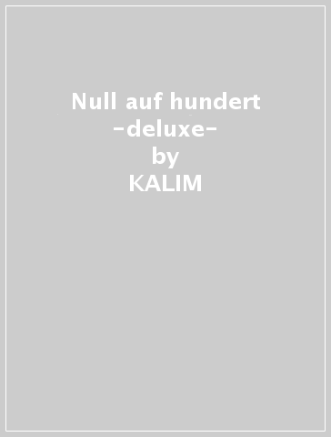 Null auf hundert -deluxe- - KALIM