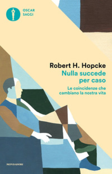 Nulla succede per caso. Le coincidenze che cambiano la nostra vita - Robert H. Hopcke