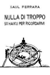 Nulla di troppo. 90 haiku per ricordarmi