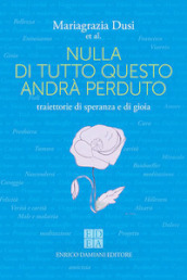 Nulla di tutto questo andrà perduto. Traiettorie di speranza e di gioia