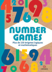 Number games. Plus de 150 énigmes logiques et mathématiques