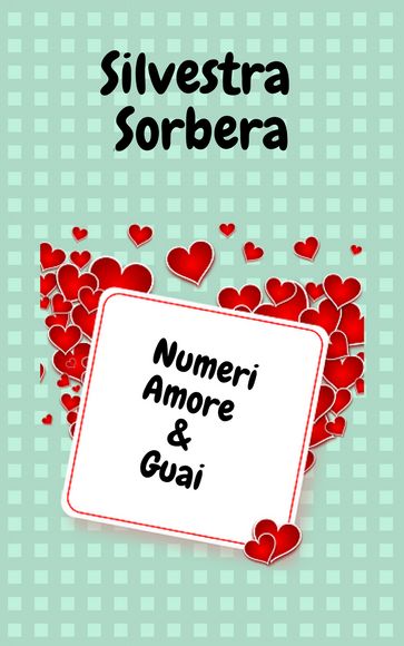 Numeri Amore & Guai - Silvestra Sorbera