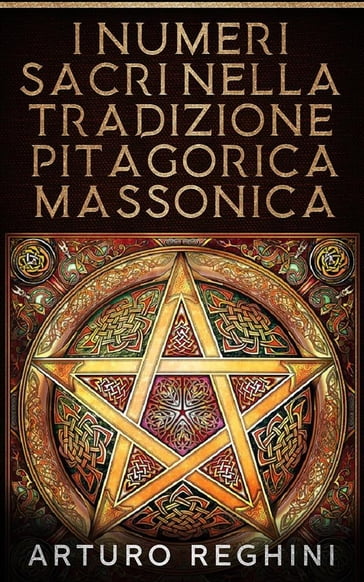 I Numeri Sacri Nella Tradizione Pitagorica Massonica - Arturo Reghini