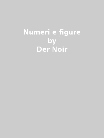 Numeri e figure - Der Noir