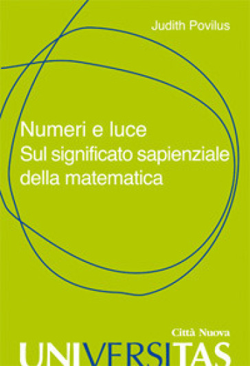 Numeri e luce. Sul significato sapienziale della matematica - Judith Povilus