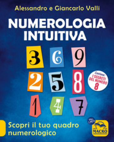Numerologia intuitiva. Scopri il tuo quadro numerologico - Giancarlo Valli - Alessandro Valli