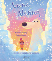 Nuna e Nanuq. Storia di un insolita amicizia. Ediz. a colori