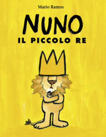 Nuno il piccolo re. Ediz. illustrata - Mario Ramos