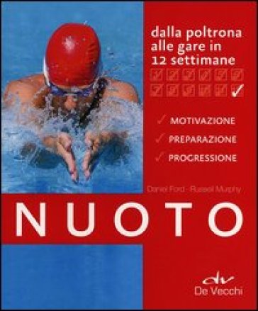 Nuoto. Dalla poltrona alle gare in 12 settimane - Daniel Ford - Russell Murphy