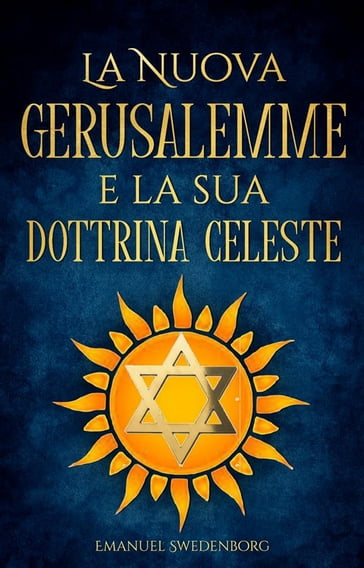 La Nuova Gerusalemme e la sua Dottrina Celeste - Emanuel Swedenborg