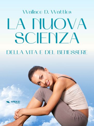 La Nuova Scienza della Vita e del Benessere - Wallace D. Wattles