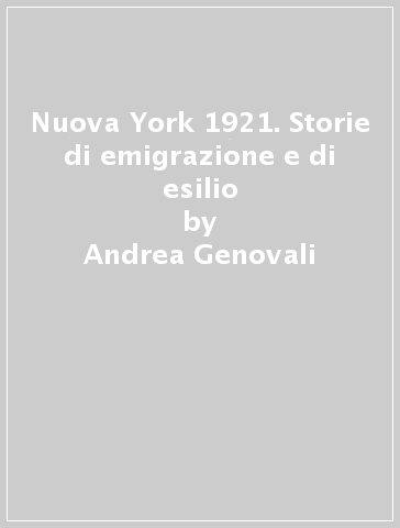 Nuova York 1921. Storie di emigrazione e di esilio - Andrea Genovali