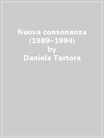 Nuova consonanza (1989-1994) - Daniela Tortora | 
