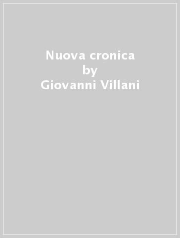 Nuova cronica - Giovanni Villani