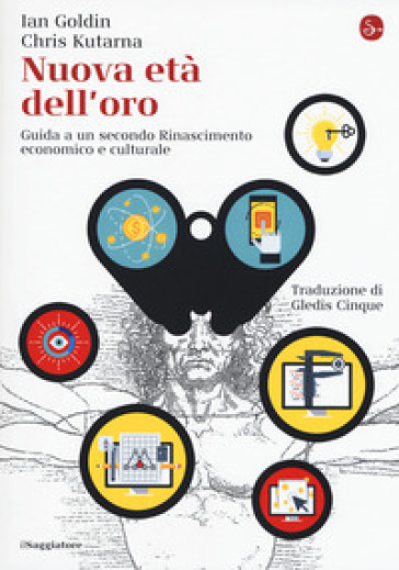 Nuova età dell'oro. Guida a un secondo Rinascimento economico e culturale - Goldin Ian - Chris Kutarna