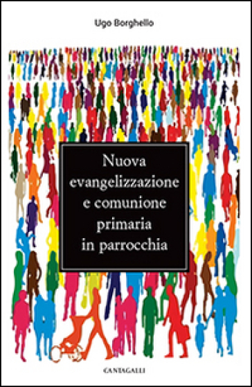 Nuova evangelizzazione e comunione primaria in parrocchia - Ugo Borghello