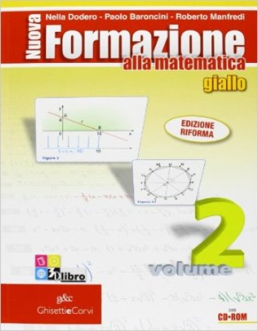 Nuova formazione alla matematica. Algebra-Geometria. Giallo. Ediz. compatta. Per le Scuole superiori. Con espansione online. 2. - Nella Dodero - Paolo Baroncini - Roberto Manfredi