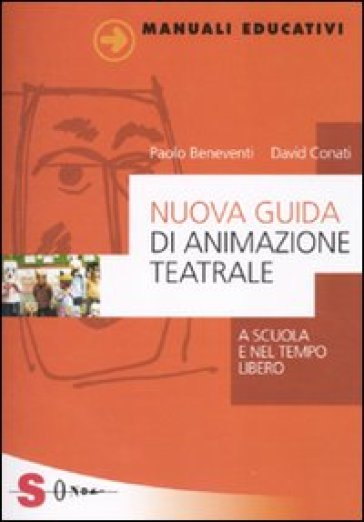 Nuova guida di animazione teatrale. A scuola e nel tempo libero - Paolo Beneventi - David Conati