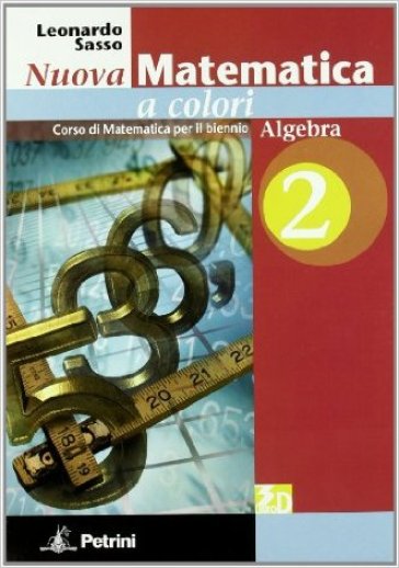 Nuova matematica a colori. Algebra. Con quaderno di recupero algebra. Con espansione online. Per le Scuole superiori. 2. - Leonardo Sasso