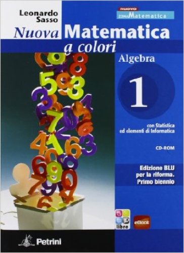 Nuova matematica a colori. Algebra. Ediz. blu. Per le Scuole superiori. Con CD-ROM. Con espansione online. 1. - Leonardo Sasso