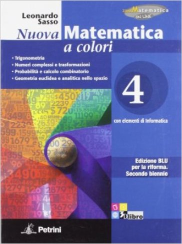 Nuova matematica a colori. Ediz. blu. Per le Scuole superiori. Con CD-ROM. Con espansione online. 4: Trigonometria-Numeri complessi e trasformazioni-Probabilità - Leonardo Sasso