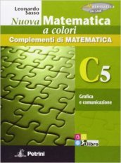 Nuova matematica a colori. Vol. C5: Grafica e comunciazione. Ediz. verde. Per le Scuole superiori. Con CD-ROM. Con espansione online