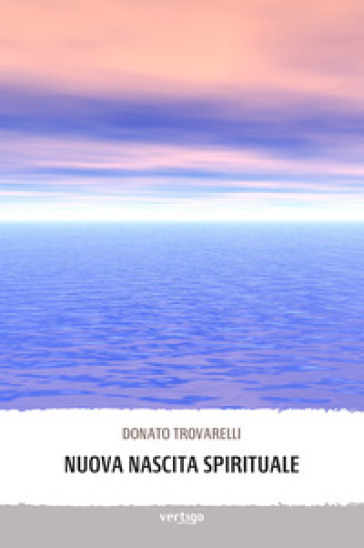 Nuova nascita spirituale - Donato Trovarelli