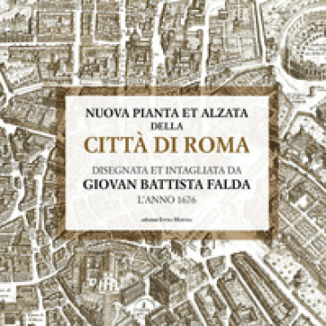 Nuova pianta et alzata della città di Roma. Disegnata et intagliata da Giovan Battista Falda l'anno 1676 - Giovanni Battista Falda