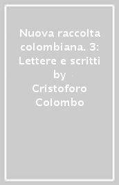 Nuova raccolta colombiana. 3: Lettere e scritti