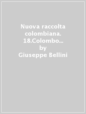 Nuova raccolta colombiana. 18.Colombo e la scoperta nelle grandi opere letterarie - Dario G. Martini - Giuseppe Bellini