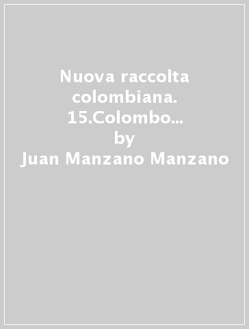 Nuova raccolta colombiana. 15.Colombo in Spagna: sette anni decisivi della sua vita (1485-1492) - Juan Manzano Manzano