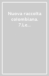 Nuova raccolta colombiana. 7.Le scoperte di C. Colombo nelle testimonianze di Diego Alvarez Chanca e di Andres Bernaldez