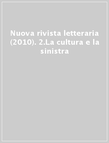 Nuova rivista letteraria (2010). 2.La cultura e la sinistra