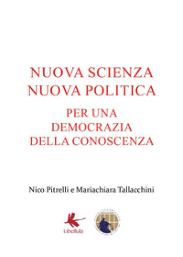 Nuova scienza nuova politica. Per una democrazia della conoscenza - Nico Pitrelli - Mariachiara Tallacchini