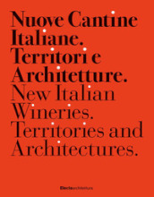 Nuove cantine italiane. Territori e Architetture-New Italian wineries. Territories and architectures. Ediz. illustrata