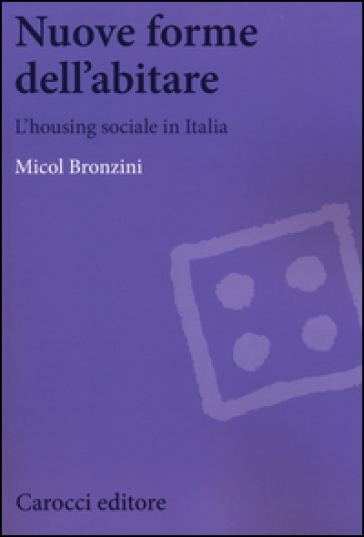Nuove forme dell'abitare. L'housing sociale in Italia - Micol Bronzini