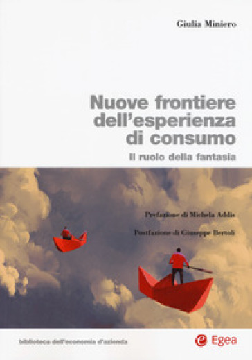 Nuove frontiere dell'esperienza di consumo. Il ruolo della fantasia - Giulia Miniero