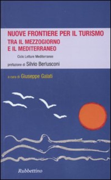 Nuove frontiere per il turismo. Tra il Mezzogiorno e il Mediterraneo. Letture mediterranee