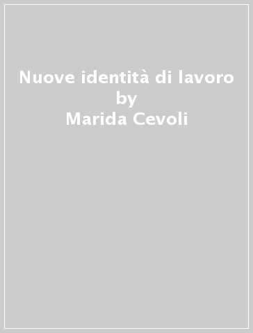 Nuove identità di lavoro - Marida Cevoli