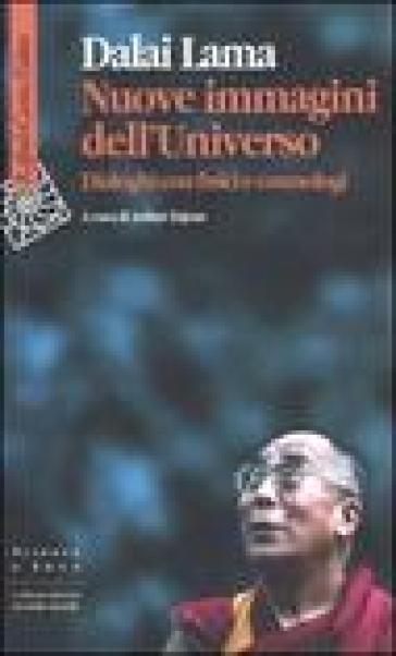 Nuove immagini dell'universo. Dialoghi con fisici e cosmologi - Dalai Lama