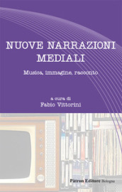 Nuove narrazioni mediali. Musica, immagine, racconto