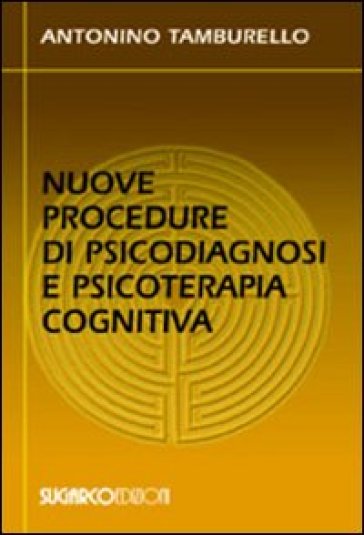 Nuove procedure di psicodiagnosi e psicoterapia cognitiva - Antonino Tamburello