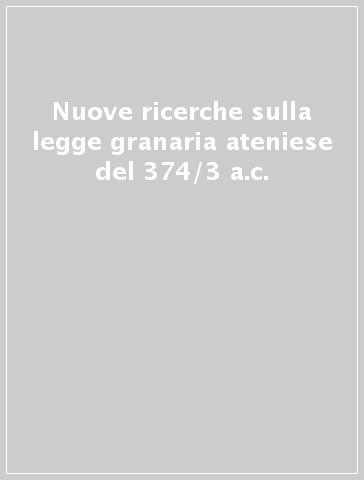 Nuove ricerche sulla legge granaria ateniese del 374/3 a.c.