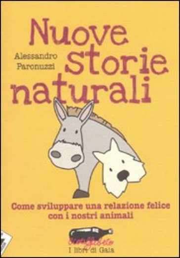 Nuove storie naturali. Come sviluppare una relazione felice con i nostri animali - Alessandro Paronuzzi